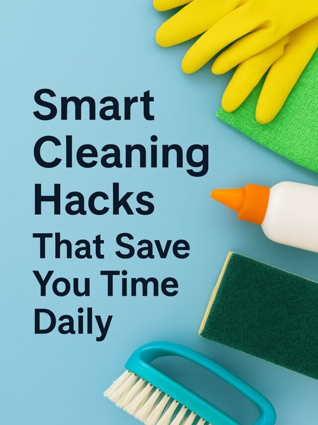 Smart Cleaning Hacks That Save You Time Daily
